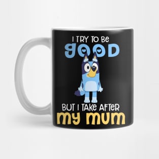 I Try To Be Good But I Take After My Dad Bluey Heeler Black Mug